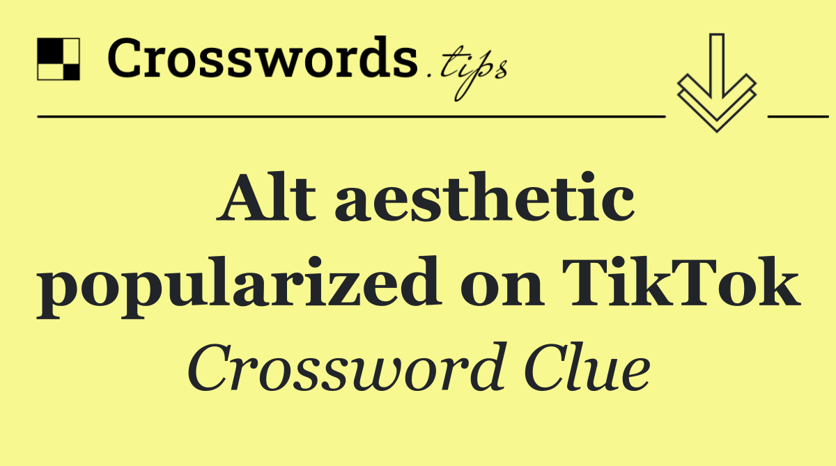 Alt aesthetic popularized on TikTok