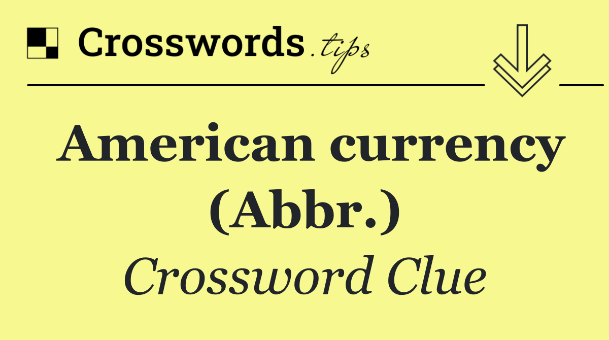 American currency (Abbr.)