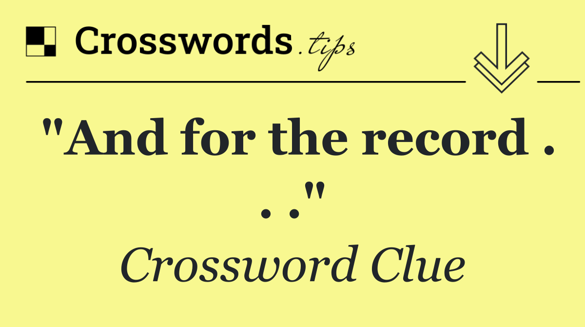 "And for the record . . ."