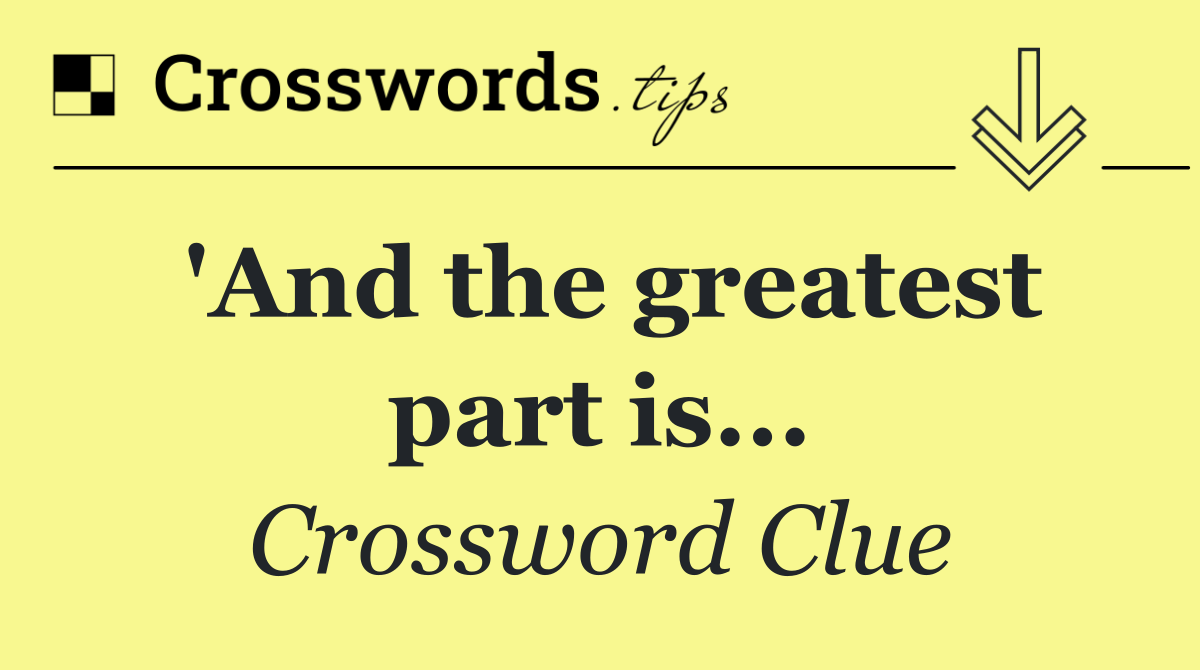 'And the greatest part is...