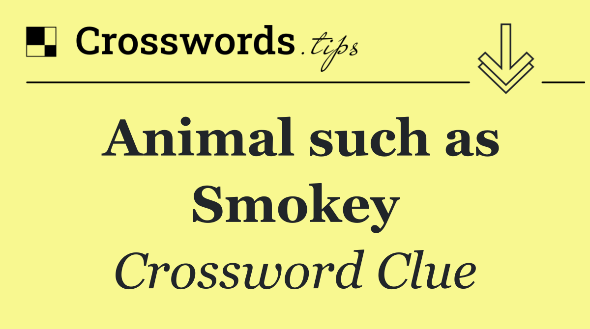 Animal such as Smokey