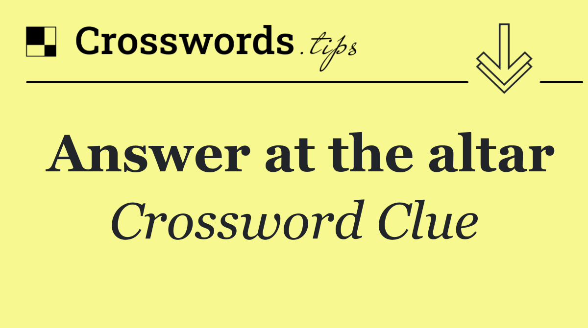 Answer at the altar