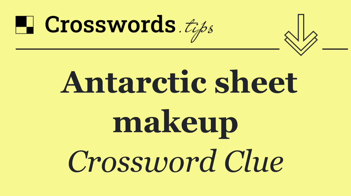Antarctic sheet makeup
