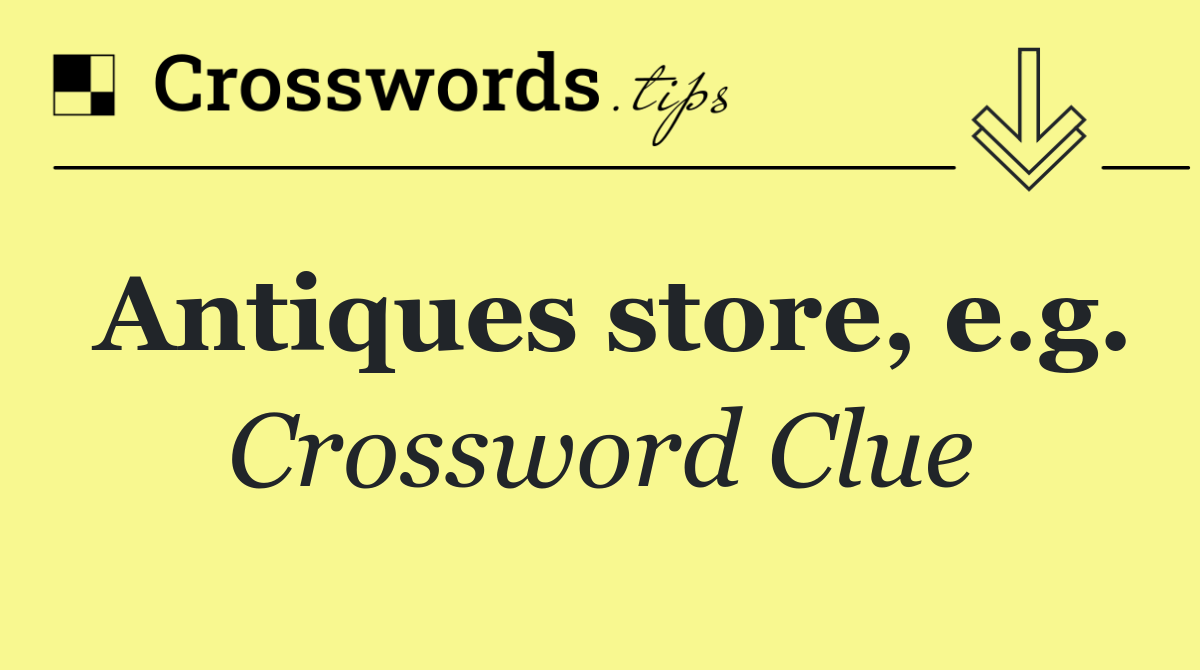 Antiques store, e.g.