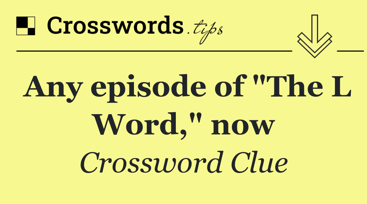 Any episode of "The L Word," now