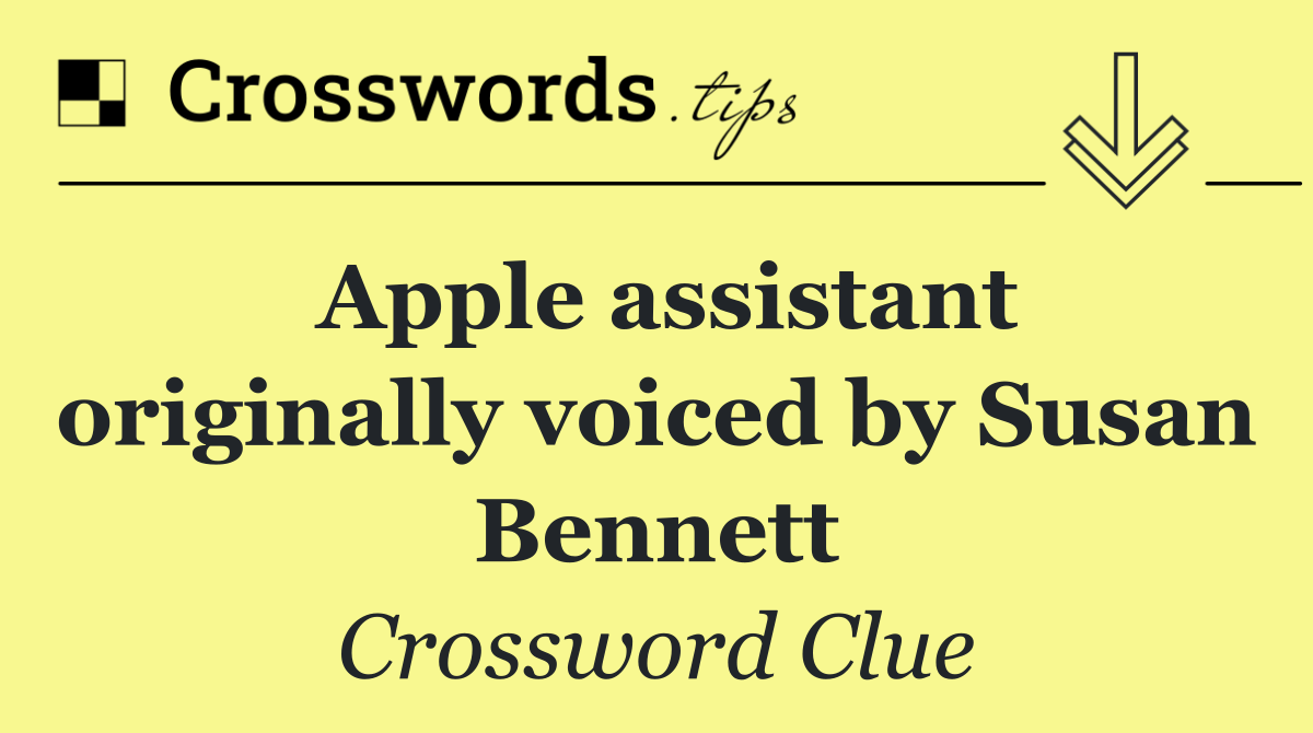 Apple assistant originally voiced by Susan Bennett