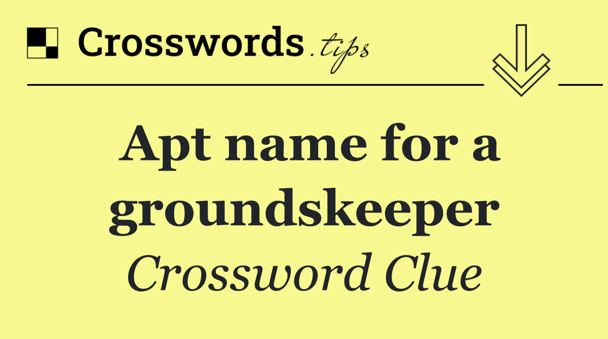 Apt name for a groundskeeper