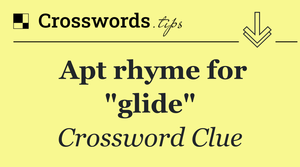 Apt rhyme for "glide"