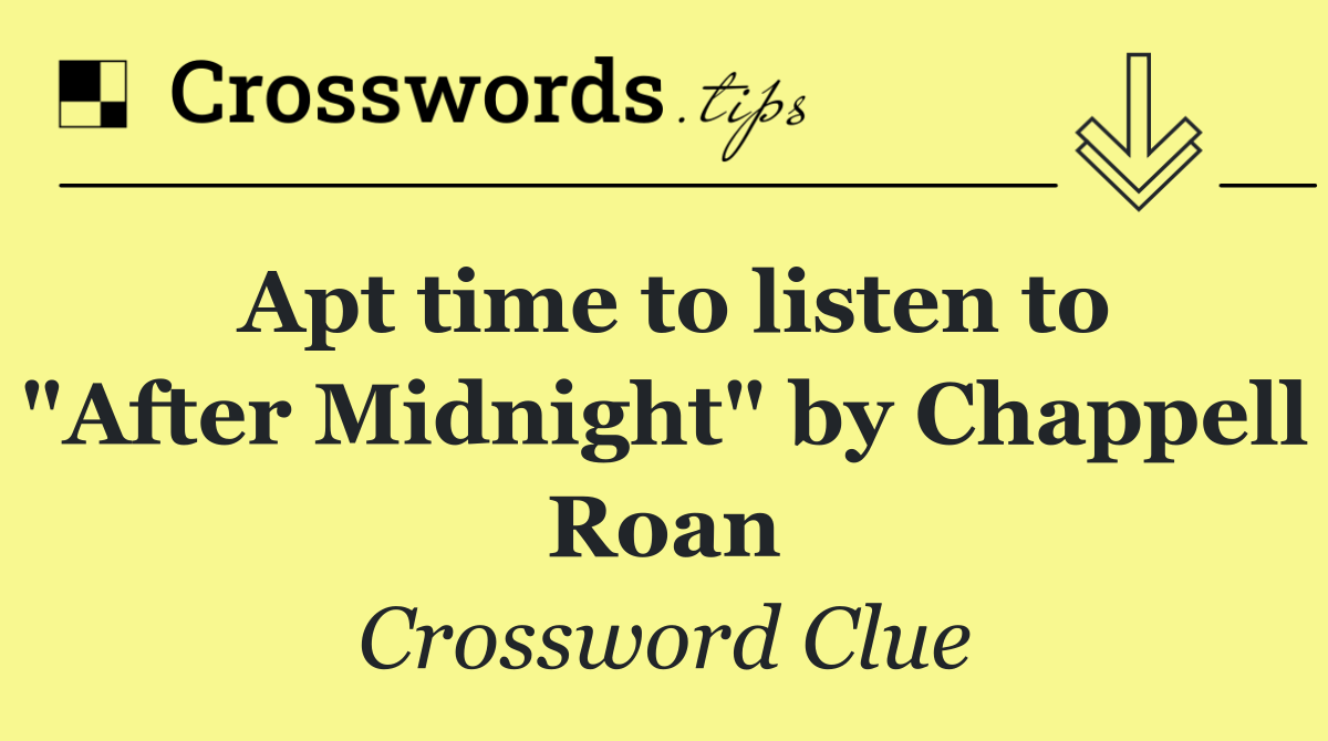 Apt time to listen to "After Midnight" by Chappell Roan