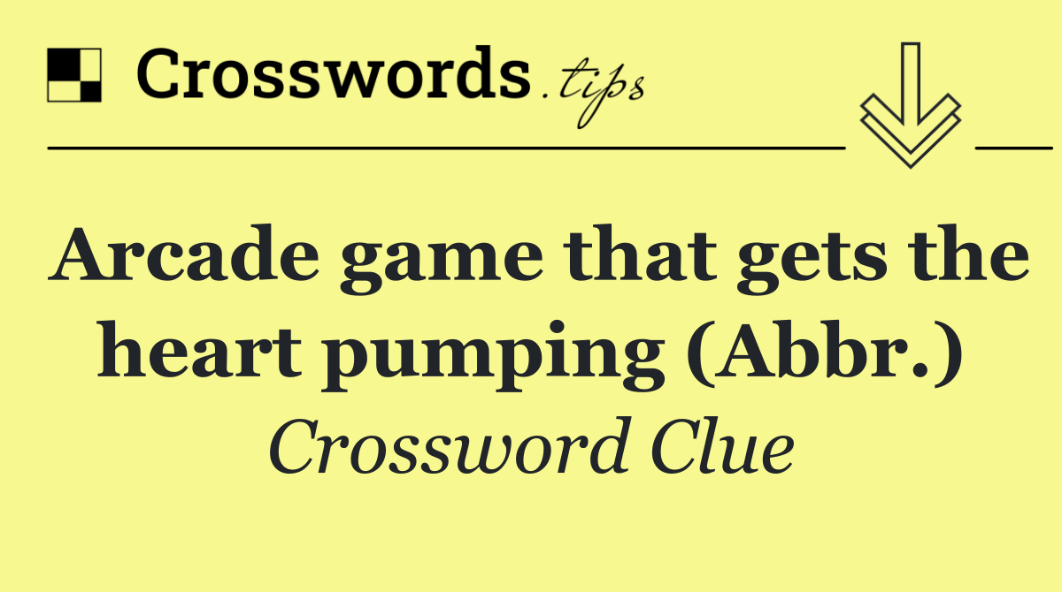 Arcade game that gets the heart pumping (Abbr.)