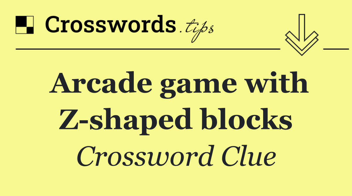 Arcade game with Z shaped blocks