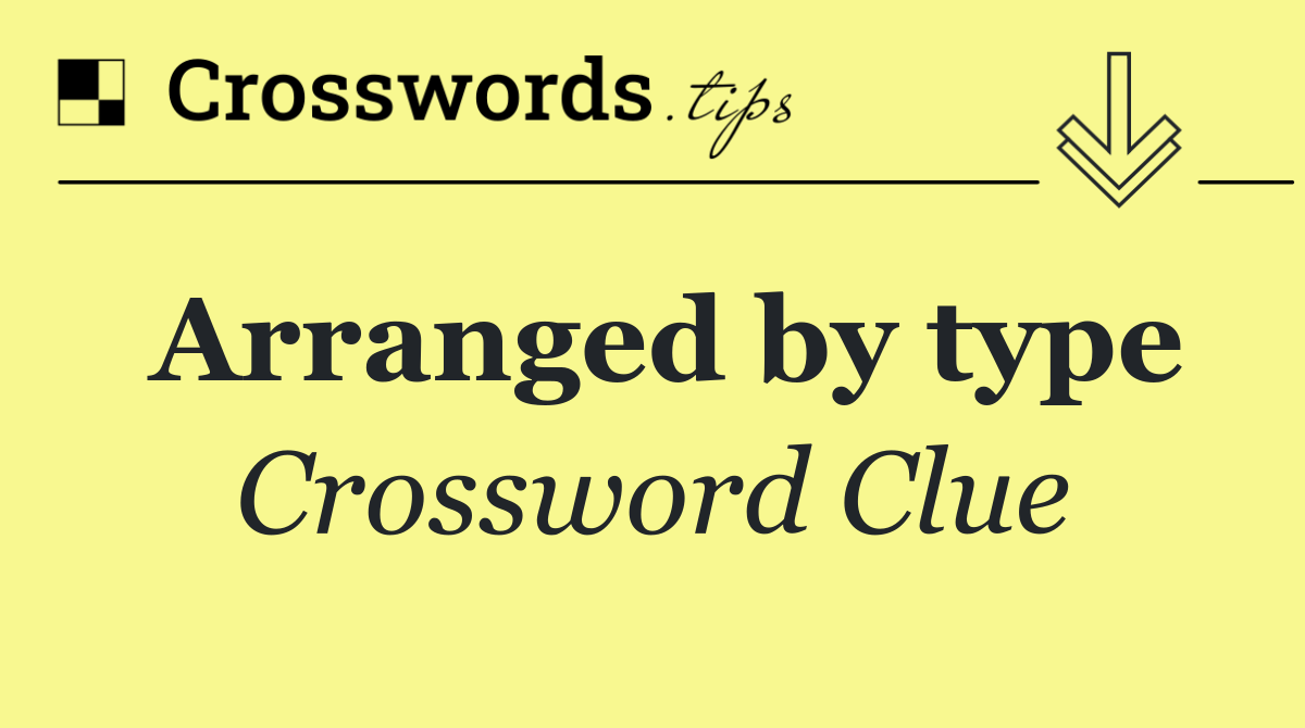 Arranged by type