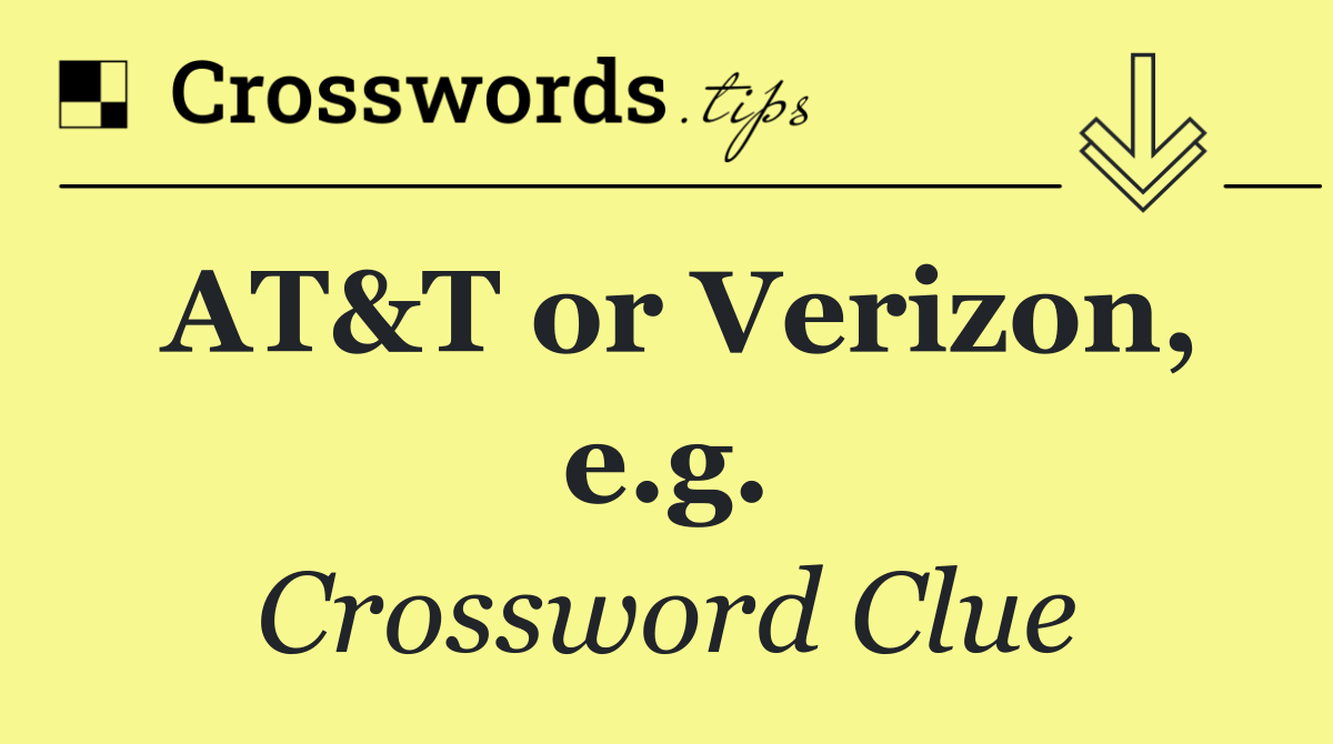 AT&T or Verizon, e.g.