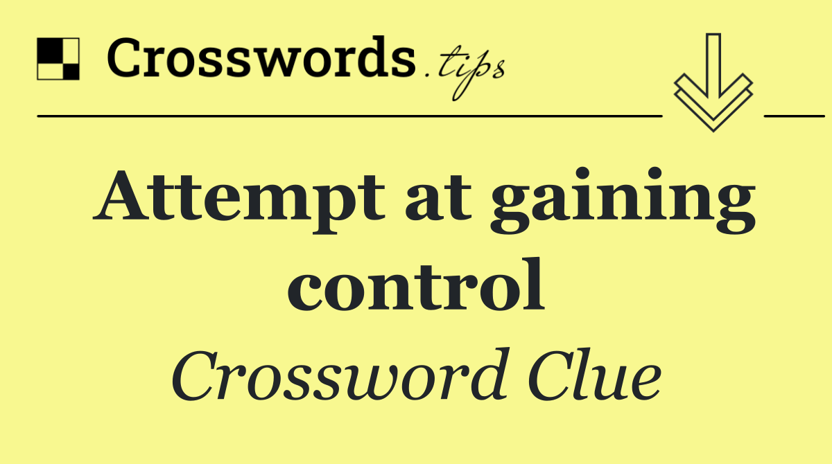 Attempt at gaining control