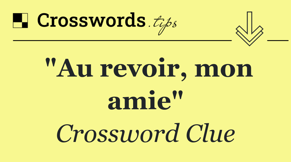 "Au revoir, mon amie"