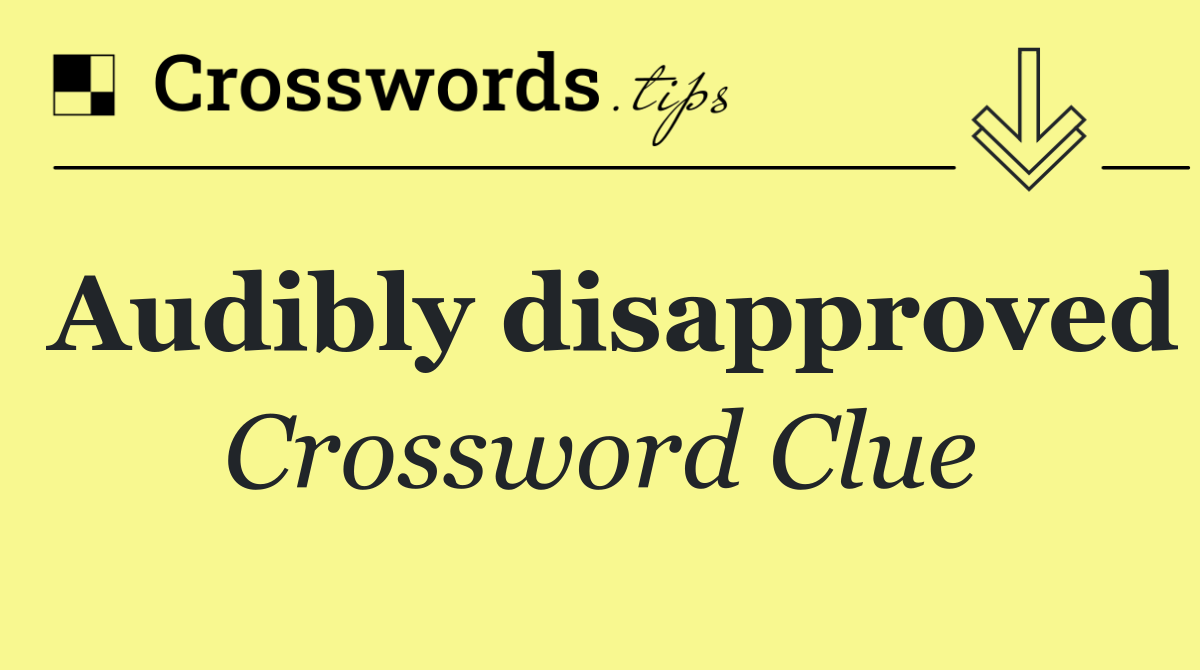 Audibly disapproved