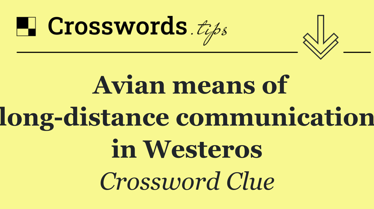 Avian means of long distance communication in Westeros