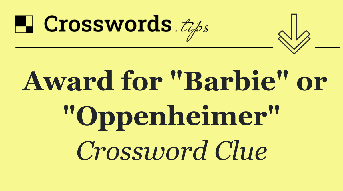 Award for "Barbie" or "Oppenheimer"