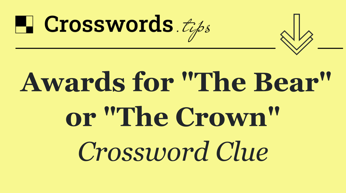 Awards for "The Bear" or "The Crown"