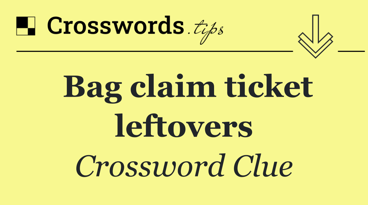 Bag claim ticket leftovers