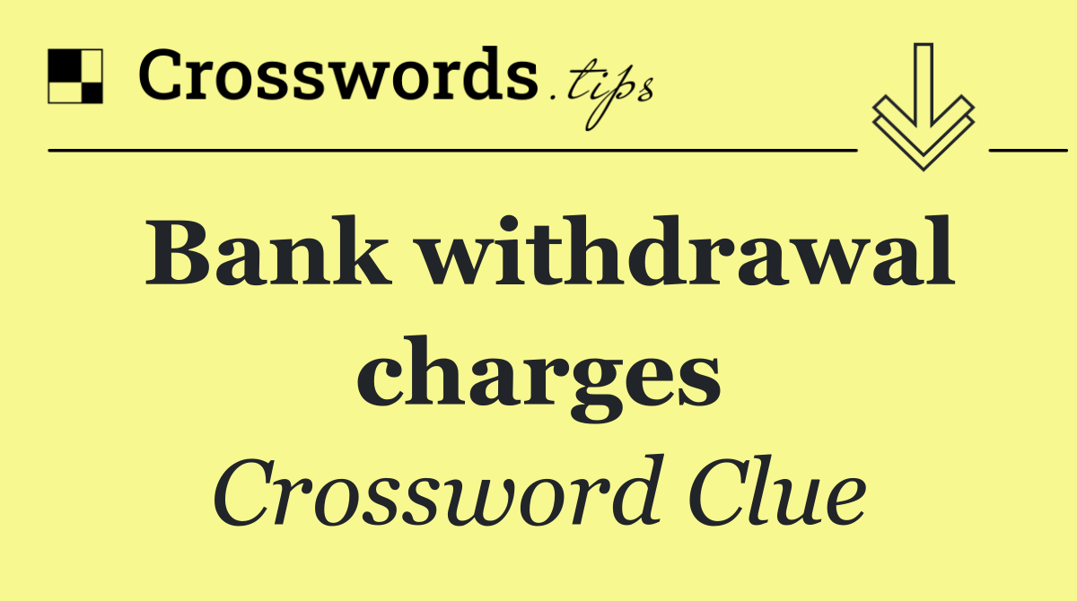 Bank withdrawal charges