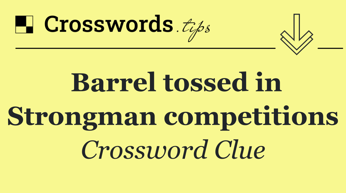 Barrel tossed in Strongman competitions