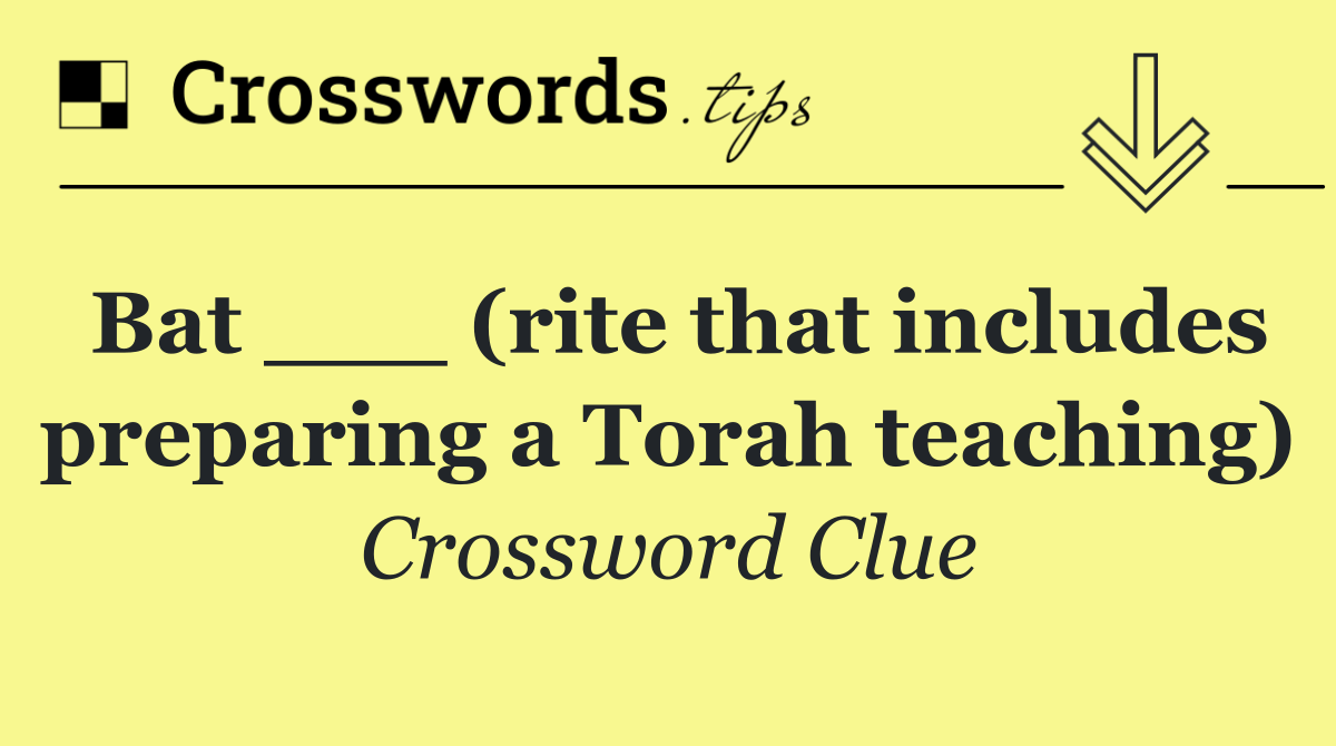 Bat ___ (rite that includes preparing a Torah teaching)