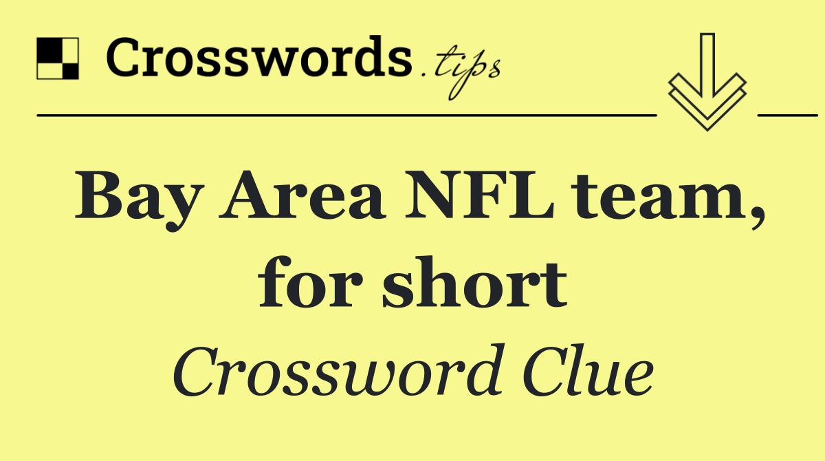 Bay Area NFL team, for short