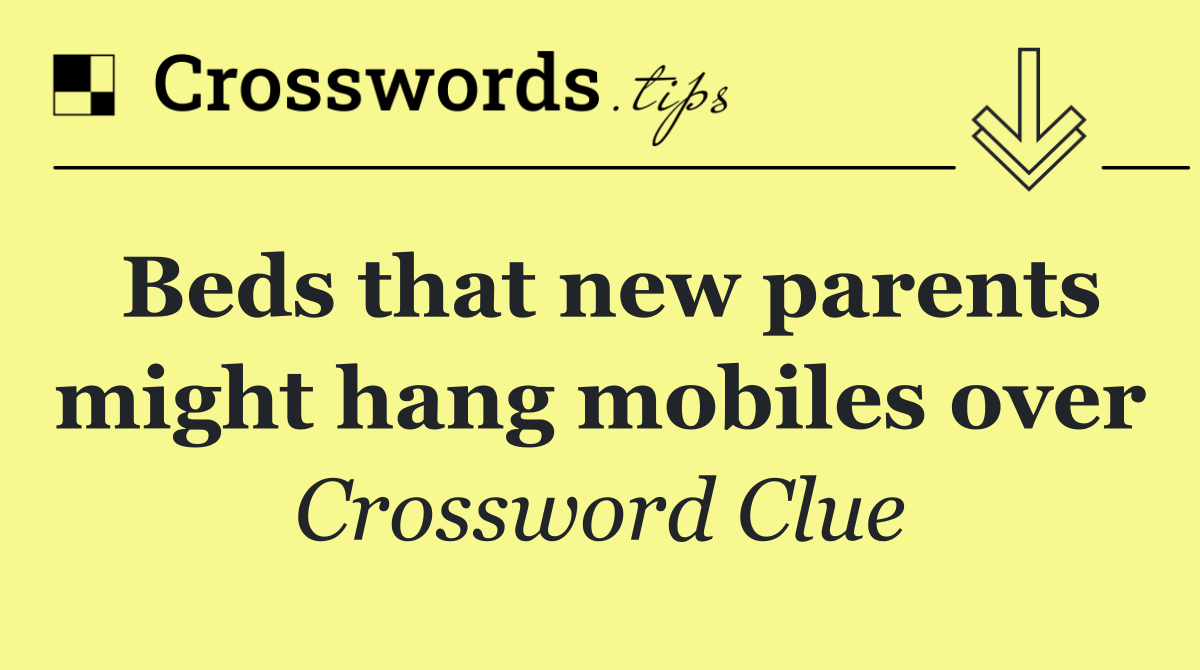 Beds that new parents might hang mobiles over