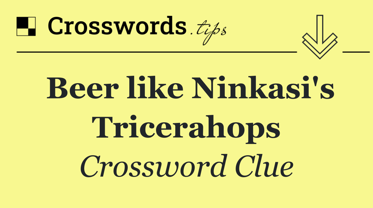 Beer like Ninkasi's Tricerahops