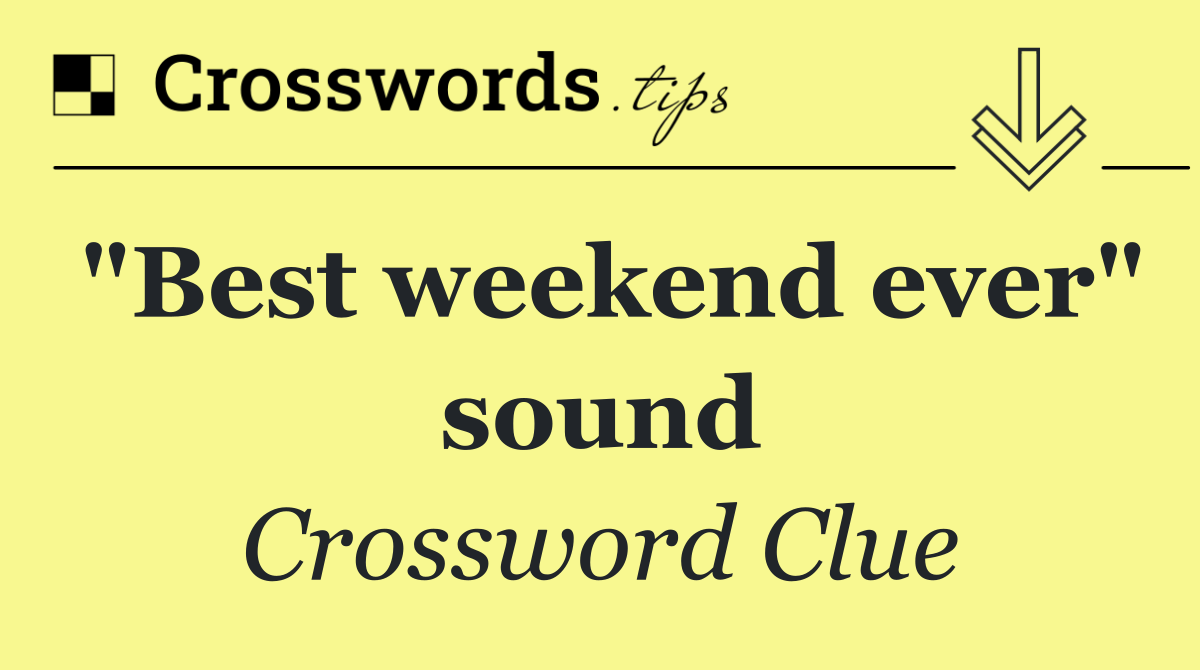 "Best weekend ever" sound