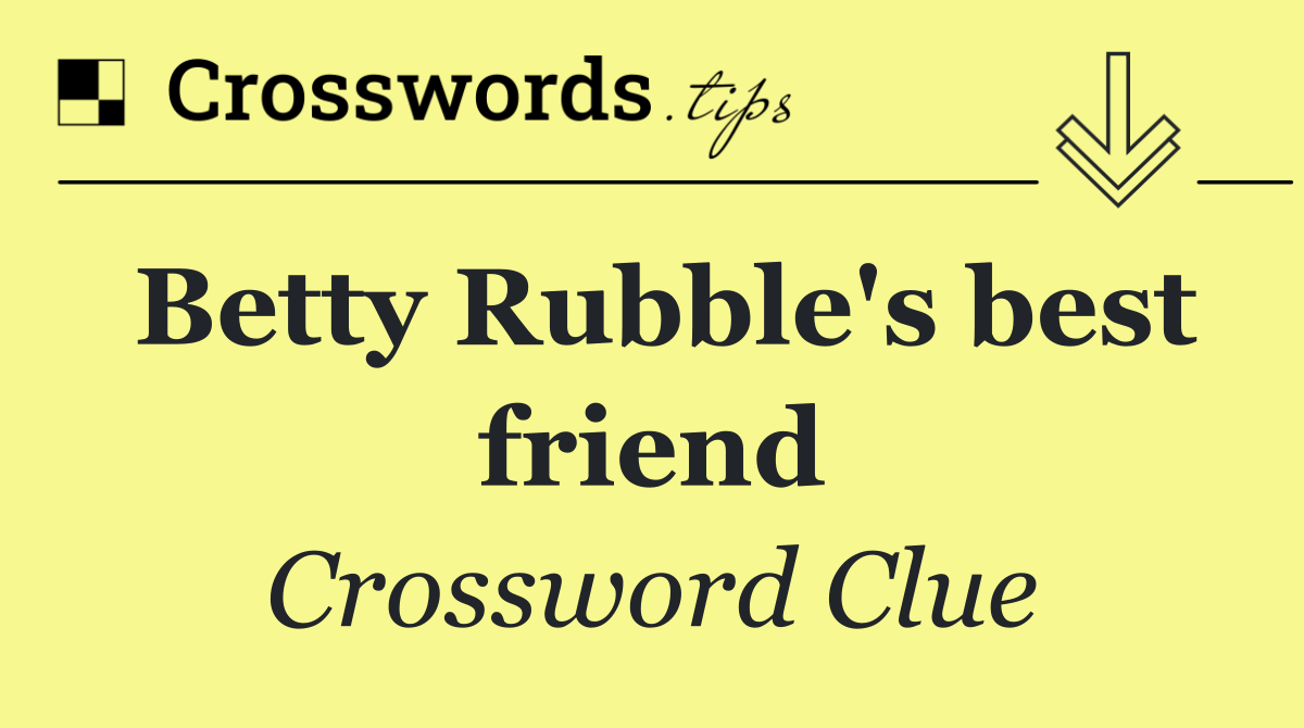 Betty Rubble's best friend