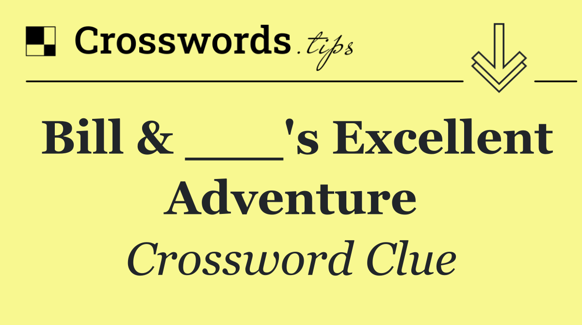Bill & ___'s Excellent Adventure