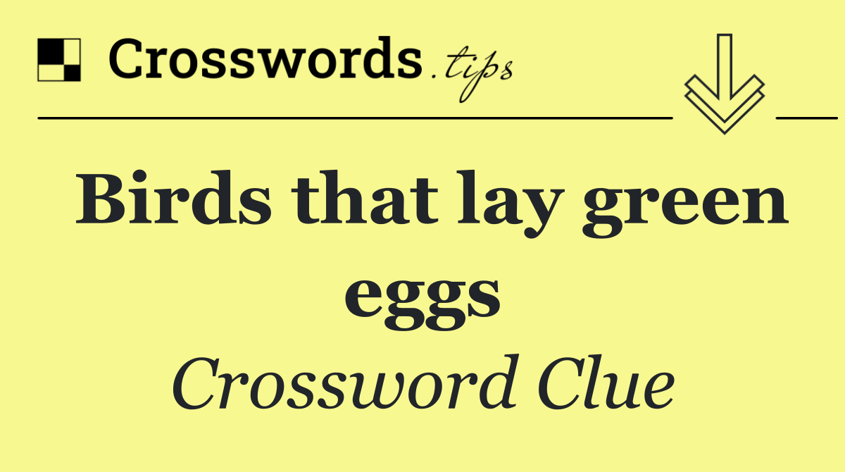 Birds that lay green eggs