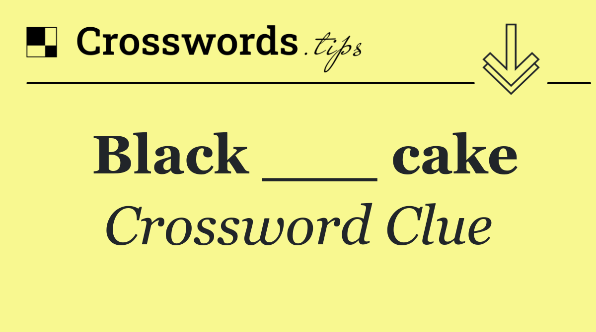 Black ___ cake