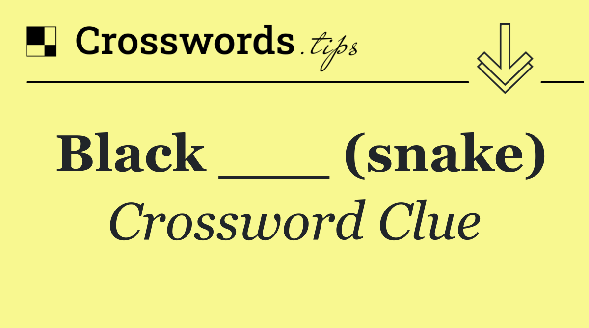 Black ___ (snake)