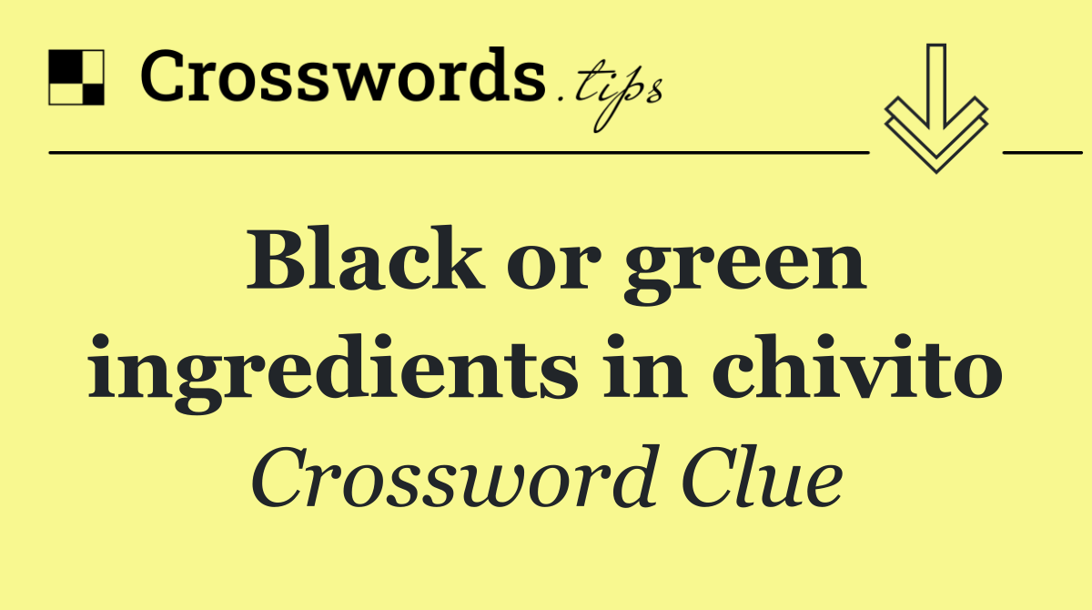 Black or green ingredients in chivito