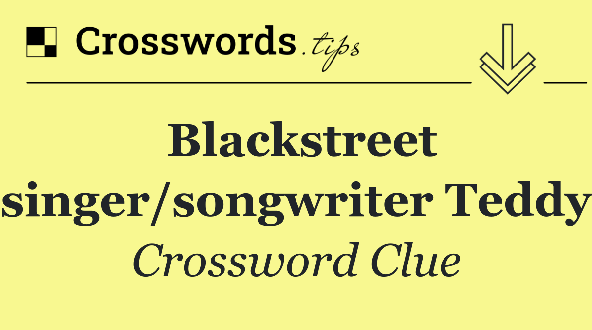 Blackstreet singer/songwriter Teddy