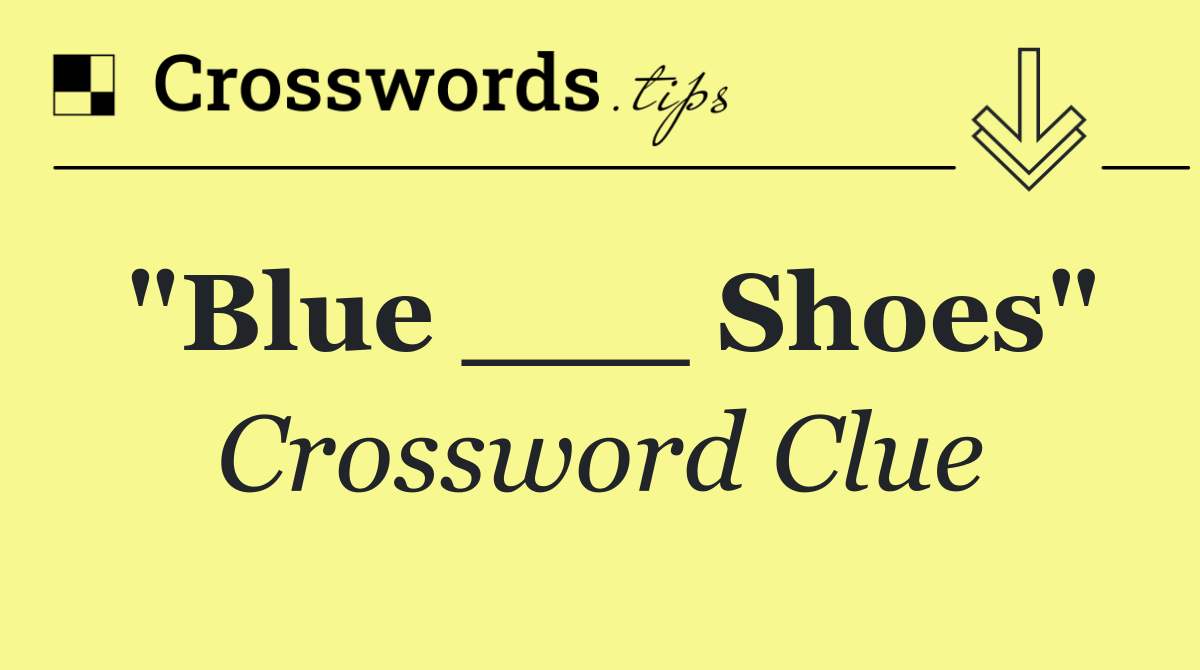 "Blue ___ Shoes"