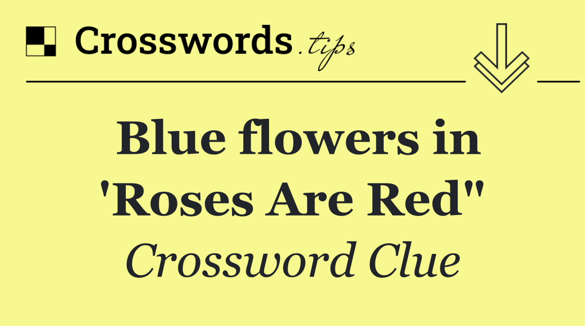 Blue flowers in 'Roses Are Red"