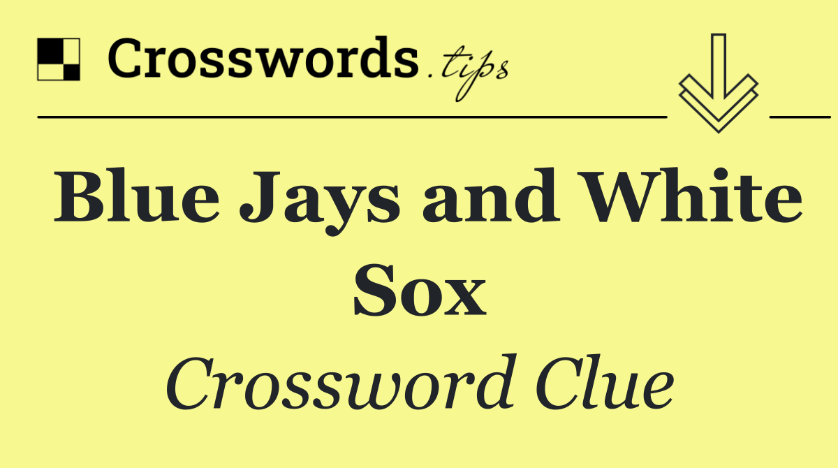 Blue Jays and White Sox