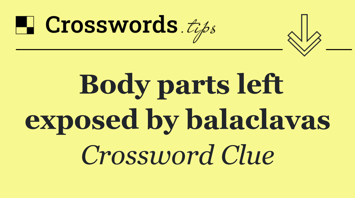 Body parts left exposed by balaclavas