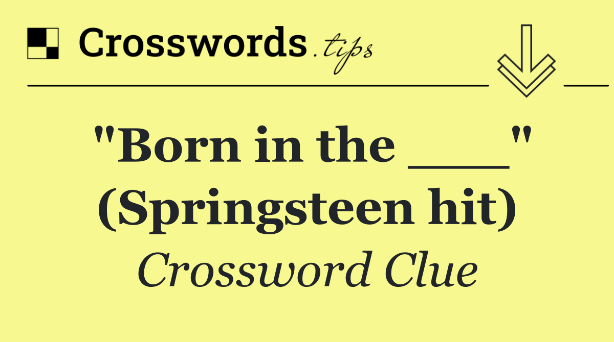 "Born in the ___" (Springsteen hit)