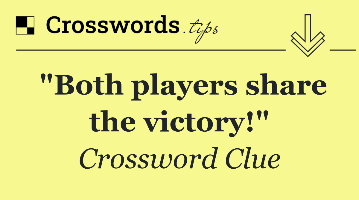 "Both players share the victory!"