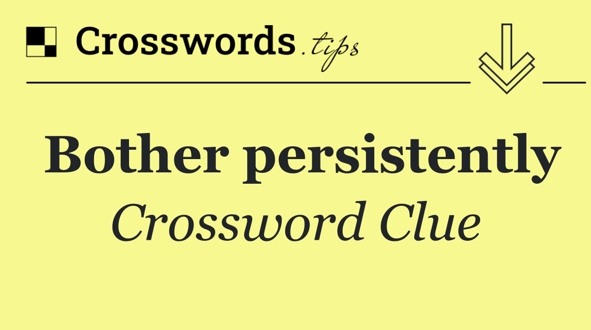 Bother persistently