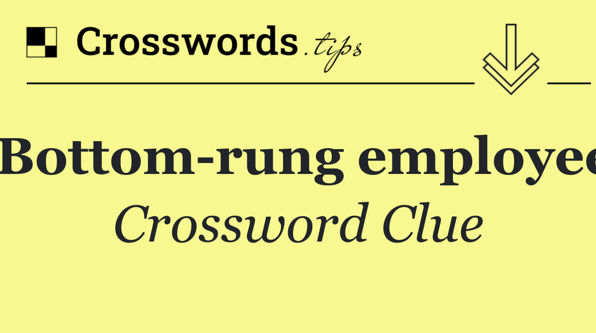 Bottom rung employee