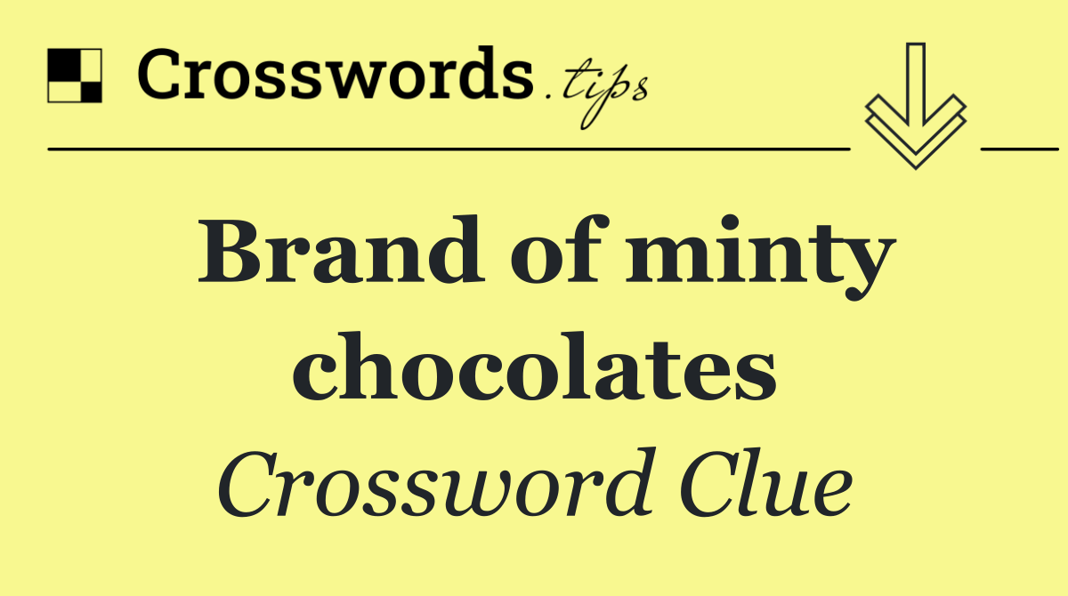 Brand of minty chocolates