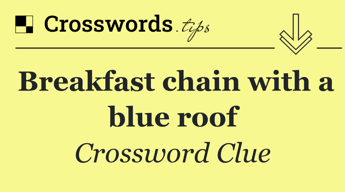 Breakfast chain with a blue roof