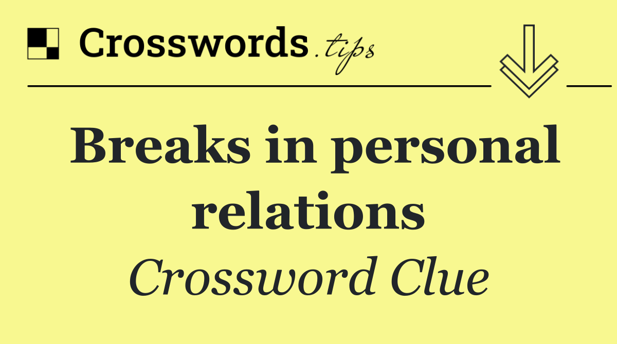 Breaks in personal relations