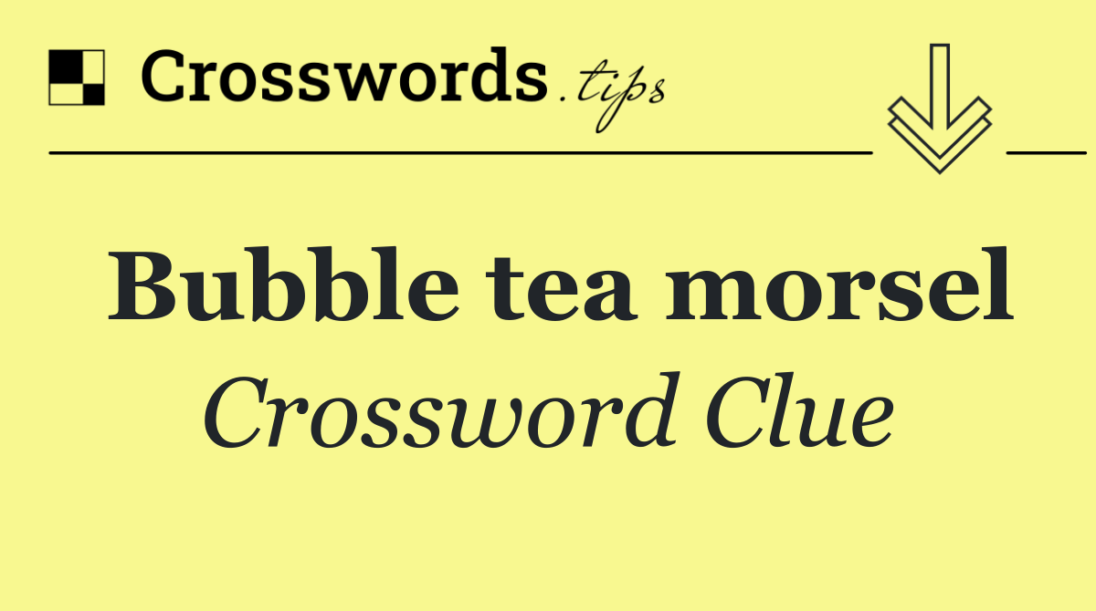 Bubble tea morsel